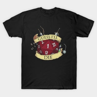 Guess I'll Die T-Shirt